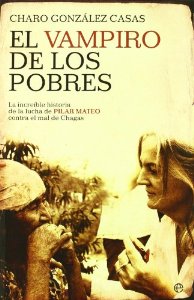 Portada del libro EL VAMPIRO DE LOS POBRES. LA INCREÍBLE HISTORIA DE LA LUCHA DE PILAR MATEO CONTRA EL MAL DE CHAGAS