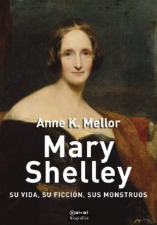 Portada de MARY SHELLEY. SU VIDA, SU FICCIÓN, SUS MONSTRUOS