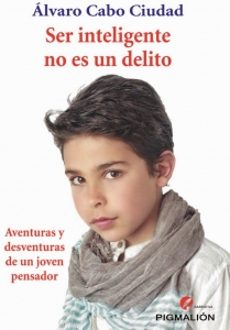 Portada del libro SER INTELIGENTE NO ES UN DELITO. AVENTURAS Y DESVENTURAS DE UN JOVEN PENSADOR.