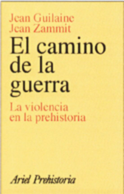 Portada de EL CAMINO DE LA GUERRA. LA VIOLENCIA EN LA PREHISTORIA