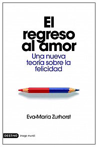 Portada del libro EL REGRESO AL AMOR. UNA NUEVA TEORÍA SOBRE LA FELICIDAD