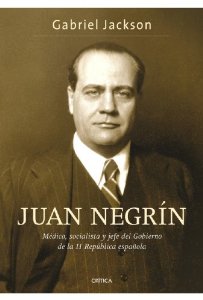Portada de JUAN NEGRÍN. MÉDICO, SOCIALISTA Y JEFE DEL GOBIERNO DE LA II REPÚBLICA ESPAÑOLA