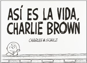 Portada del libro ASÍ ES LA VIDA, CHARLIE BROWN