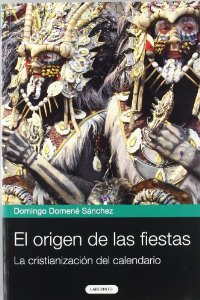 Portada del libro EL ORIGEN DE LAS FIESTAS. LA CRISTIANIZACIÓN DEL CALENDARIO