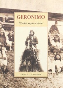 GERÓNIMO. EL FINAL DE LAS GUERRAS APACHES