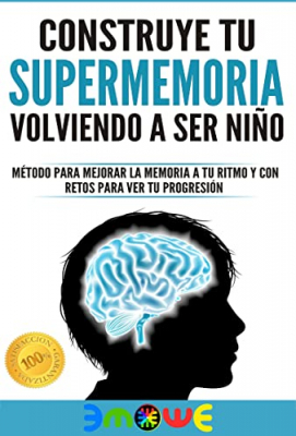 CONSTRUYE TU SUPERMEMORIA VOLVIENDO A SER NIÑO