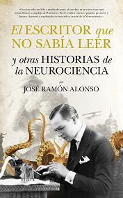 Portada de EL ESCRITOR QUE NO SABÍA LEER Y OTRAS HISTORIAS DE LA NEUROCIENCIA