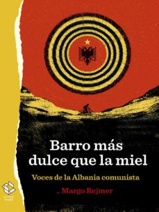 Portada del libro BARRO MÁS DULCE QUE LA MIEL: VOCES DE LA ALBANIA COMUNISTA