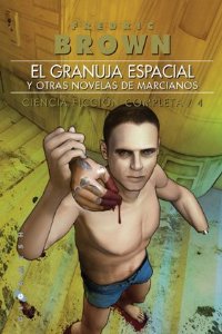 Portada del libro EL GRANUJA ESPACIAL Y OTRAS NOVELAS DE MARCIANOS. CIENCIA FICCIÓN COMPLETA 4