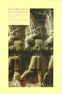 Portada del libro HISTORIA Y LEYES DE LOS HITITAS: TEXTOS DEL IMPERIO ANTIGUO. EL CÓDIGO