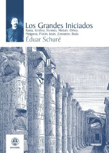 Portada de LOS GRANDES INICIADOS: RAMA, KRISHNA, HERMES, MOISÉS, ORFEO, PITÁGORAS, PLATÓN, JESÚS, ZOROASTRO, BUDA