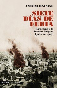 Portada del libro SIETE DÍAS DE FURIA. BARCELONA, LA SEMANA TRÁGICA (JULIO 1909)