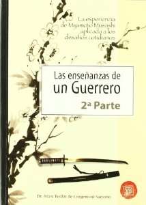 Portada del libro LAS ENSEÑANZAS DE UN GUERRERO 2ª PARTE. LA EXPERIENCIA DE MIYAMOTO MUSASHI APLICADA A LOS DESAFÍOS COTIDIANOS