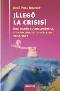 Portada del libro ¡LLEGÓ LA CRISIS! UNA VISIÓN SOCIOECONÓMICA Y FINANCIERA DE LA CRISIS 2008-2012