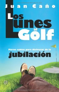 Portada de LOS LUNES AL GOLF. PISTAS SABIAS PARA DISFRUTAR DE LA JUBILACIÓN