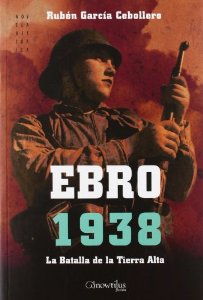 Portada de EBRO 1938: LA BATALLA DE LA TIERRA ALTA