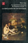 Portada de LA EXPERIENCIA BURGUESA. DE VICTORIA A FREUD I: - LA EDUCACIÓN DE LOS SENTIDOS