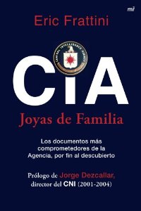 Portada del libro CIA. JOYAS DE FAMILIA: LOS DOCUMENTOS MÁS COMPROMETEDORES DE LA AGENCIA POR FIN AL DESCUBIERTO