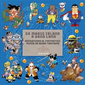 Portada del libro DE MAGIC ISLAND A SAND LAND. BIENVENIDOS AL FANTÁSTICO MUNDO DE AKIRA TORIYAMA