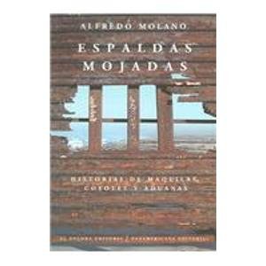 ESPALDAS MOJADAS: HISTORIAS DE MAQUILAS, COYOTES Y ADUANAS