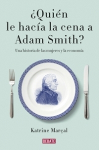 Portada del libro ¿QUIÉN LE HACÍA LA CENA A ADAM SMITH?