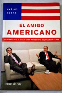 Portada del libro EL AMIGO AMERICANO: ¿POR QUÉ AZNAR NOS HA METIDO EN ESTE EMBROLLO?