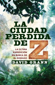 Portada del libro LA CIUDAD PERDIDA DE Z. LA ÚLTIMA EXPEDICIÓN EN BUSCA DE EL DORADO