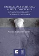 Portada del libro CINCO MIL AÑOS DE HISTORIA AL PIE DE LOS VOLCANES. IMPLANTACIÓN, POBLACIÓN Y CRONOLOGÍA EN ECUADOR