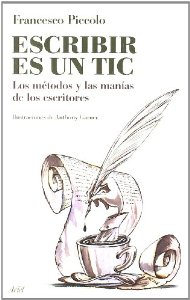 Portada de ESCRIBIR ES UN TIC: LOS MÉTODOS Y LAS MANÍAS DE LOS ESCRITORES