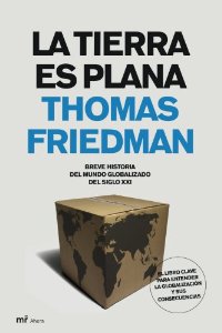 Portada del libro LA TIERRA ES PLANA. BREVE HISTORIA DEL MUNDO GLOBALIZADO DEL SIGLO XXI