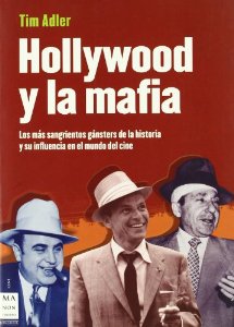 Portada de HOLLYWOOD Y LA MAFIA. LOS MÁS SANGRIENTOS GÁNGSTERES DE LA HISTORIA Y SU INFLUENCIA EN EL MUNDO DEL CINE