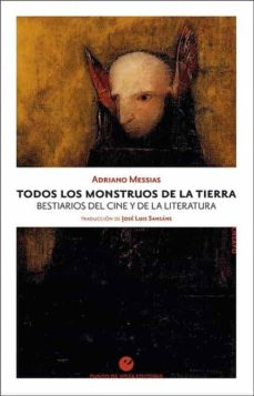 Portada de TODOS LOS MONSTRUOS DE LA TIERRA. BESTIARIOS DEL CINE Y DE LA LITERATURA