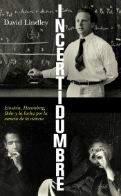 Portada del libro INCERTIDUMBRE. EINSTEIN, HEISENBERG, BOHR Y LA LUCHA POR LA ESENCIA DE LA CIENCIA