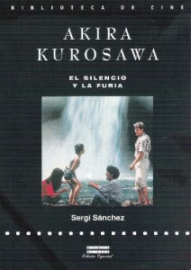 Portada del libro AKIRA KUROSAWA. EL SILENCIO Y LA FURIA.