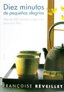 Portada del libro DIEZ MINUTOS DE PEQUEÑAS ALEGRÍAS. MÁS DE 400 CONSEJOS Y EJERCICIOS PARA VIVIR FELIZ