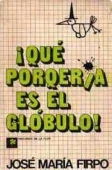 Portada de ¡QUE PORQUERIA ES EL GLOBULO!