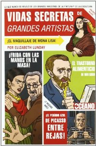 Portada de VIDAS SECRETAS DE GRANDES ARTISTAS. LO QUE NUNCA SE REVELÓ DE LOS GRANDES MAESTROS DE LA PINTURA Y DE LA ESCULTURA