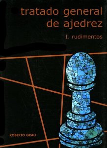 TRATADO GENERAL DE AJEDREZ I - RUDIMENTOS