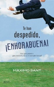 Portada del libro TE HAN DESPEDIDO, ¡ENHORABUENA! UNA GUÍA PRÁCTICA PARA REINSERTARTE EN EL MERCADO LABORAL