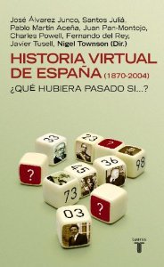 Portada del libro HISTORIA VIRTUAL DE ESPAÑA (1870-2004) ¿QUÉ HUBIERA PASADO SI?