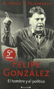 Portada de FELIPE GONZÁLEZ: EL HOMBRE Y EL POLÍTICO