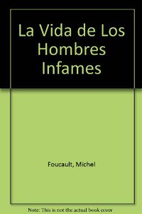 Portada del libro LA VIDA DE LOS HOMBRES INFAMES