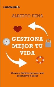 Portada de GESTIONA MEJOR TU VIDA: CLAVES Y HÁBITOS PARA SER MAS PRODUCTIVO