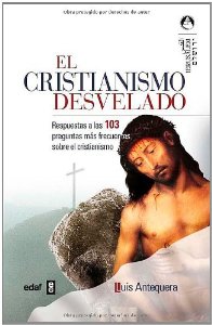 Portada del libro EL CRISTIANISMO DESVELADO: RESPUESTAS A LAS 103 PREGUNTAS MAS FRE CUENTES SOBRE EL CRISTIANISMO