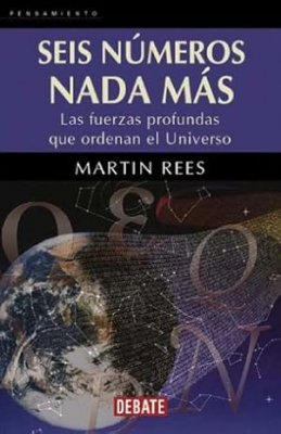 Portada de SEIS NÚMEROS NADA MÁS. LAS FUERZAS PROFUNDAS QUE ORDENAN EL UNIVERSO