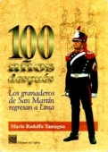 Portada del libro 100 AÑOS DESPUÉS LOS GRANADEROS DE SAN MARTÍN REGRESAN A LIMA