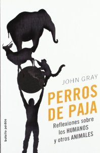 Portada del libro PERROS DE PAJA. REFLEXIONES SOBRE LOS HUMANOS Y OTROS ANIMALES