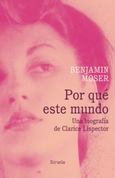 Portada de POR QUÉ ESTE MUNDO. UNA BIOGRAFÍA DE CLARICE LISPECTOR