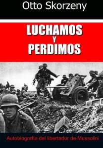 Portada del libro LUCHAMOS Y PERDIMOS. AUTOBIOGRAFÍA DEL LIBERTADOR DE MUSSOLINI