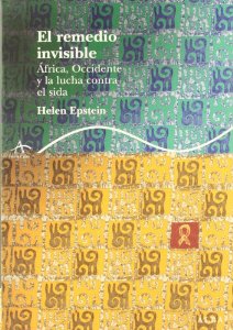 Portada del libro EL REMEDIO INVISIBLE. ÁFRICA, OCCIDENTE Y LA LUCHA CONTRA EL SIDA